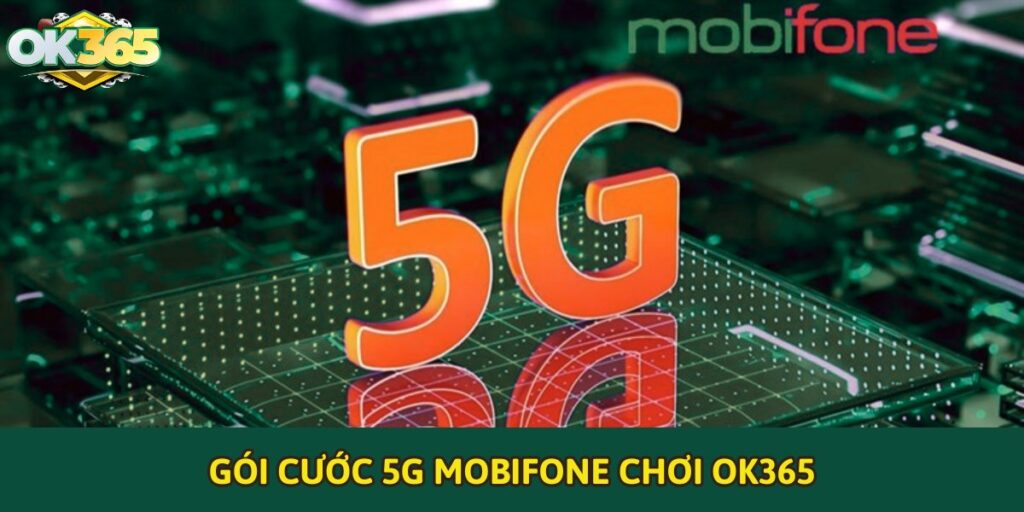 Gói cước 5G Mobifone chơi OK365