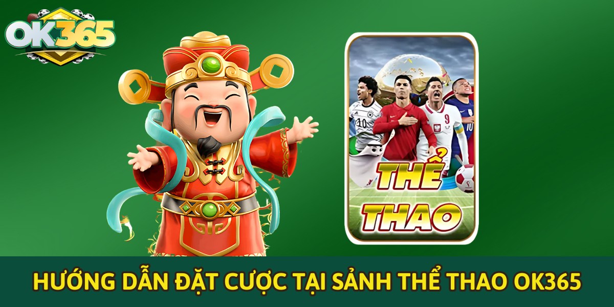 Hướng dẫn đặt cược tại sảnh thể thao OK365