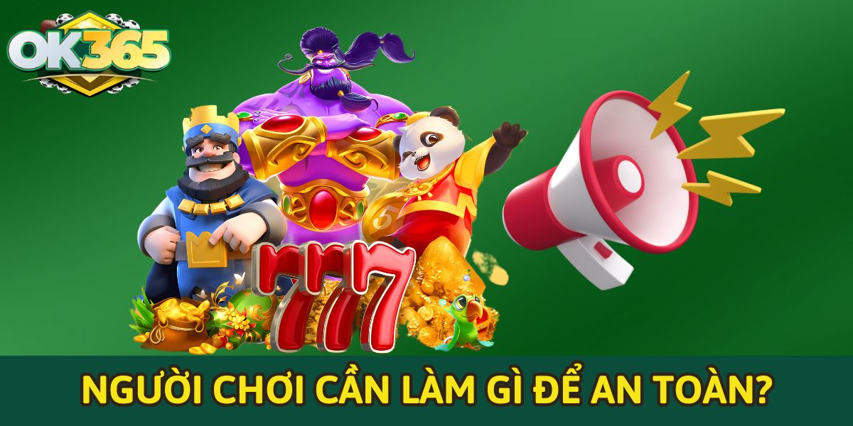 Người chơi cần làm gì để an toàn